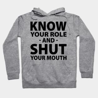 Know Your Role And Shut Your Mouth Hoodie